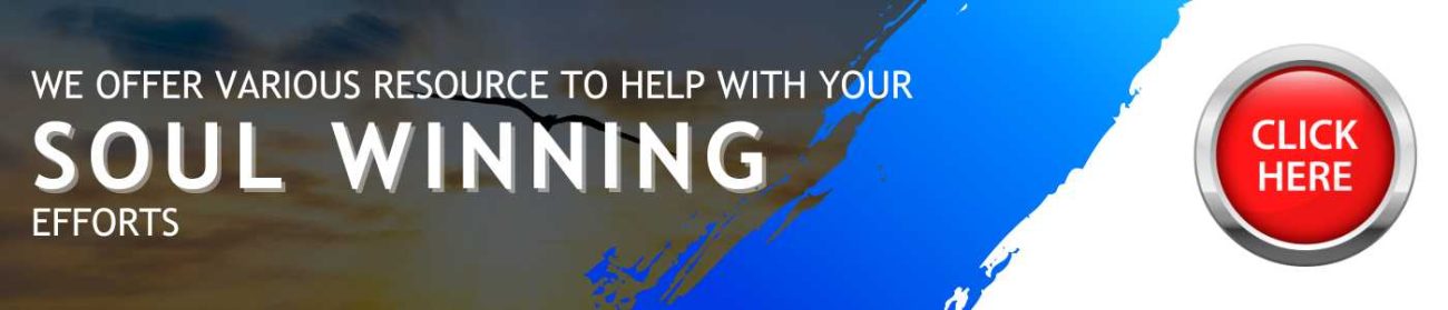 We offer various resource to help with your soul winning efforts
