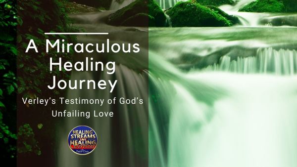 A Miraculous Healing Journey: Verley’s Testimony of God’s Unfailing Love