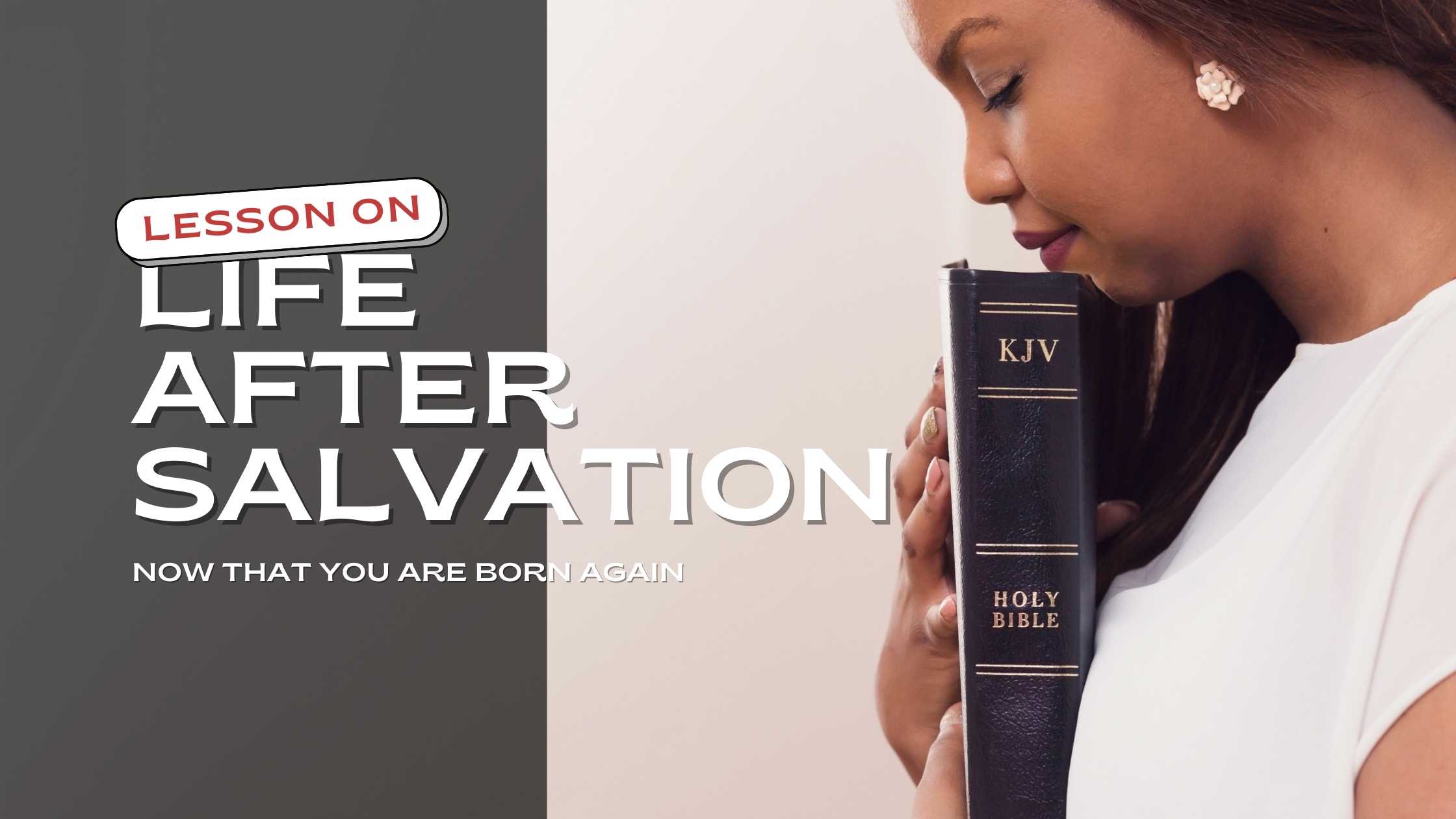 Now That You Are Born Again: Lesson on ‘Life After Salvation’