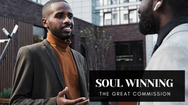 Soul Winning: The Great Commission