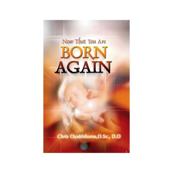 Now That You Are Born Again book cover, Pastor Chris Oyakhilome PhD